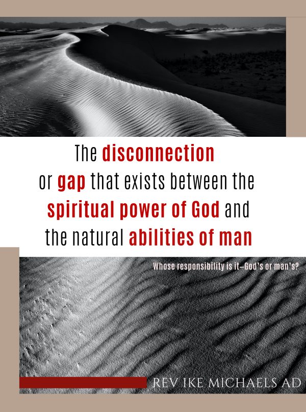 The Disconnect Or Gap That Exists Between The Spiritual Power Of God And The Natural Abilities Of Man