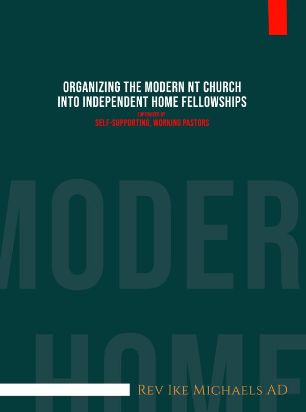 Organizing The Modern NT Church Into Independent Home Fellowships Supervised By Self