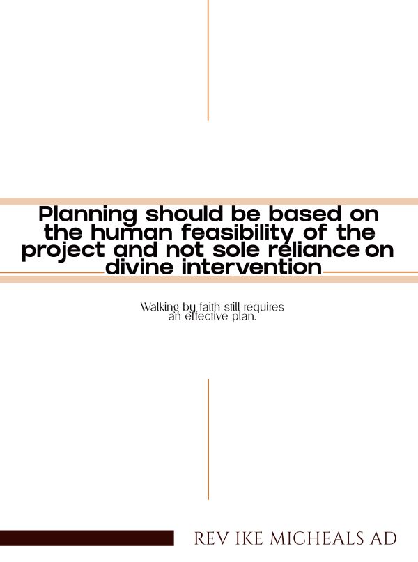 Planning Should Be Based On The Human Feasibility Of The Project Not Counting On Divine Intervention